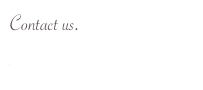 Contact us.
monkey@larkingrimm.net